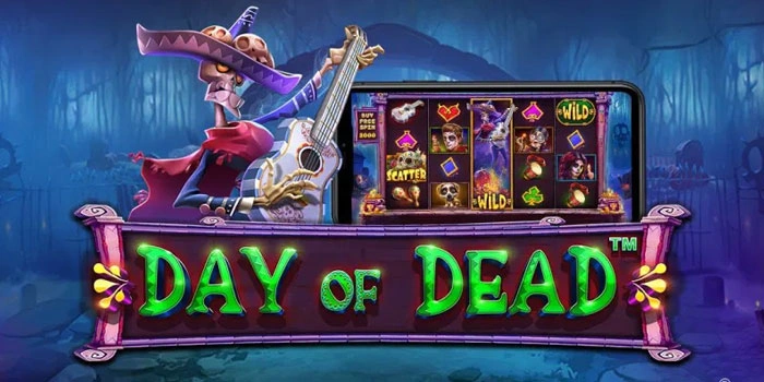 Slot Day of Dead Cara Mudah Raih Maxwin Besar Cepat